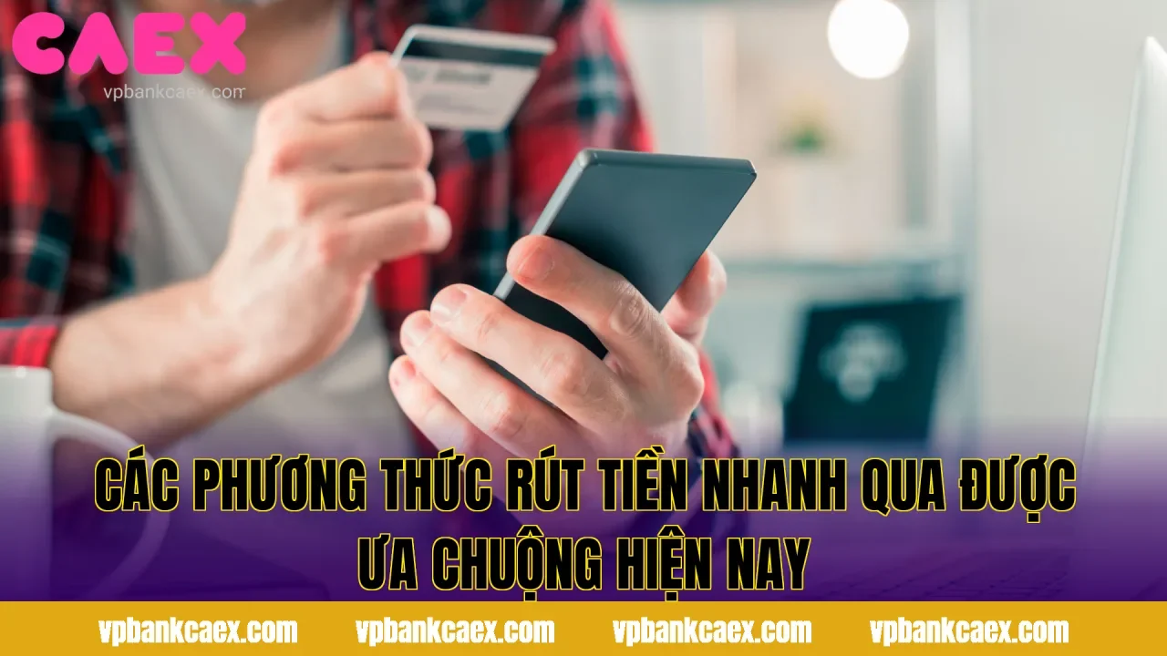 Các phương thức rút tiền nhanh qua được ưa chuộng hiện nay