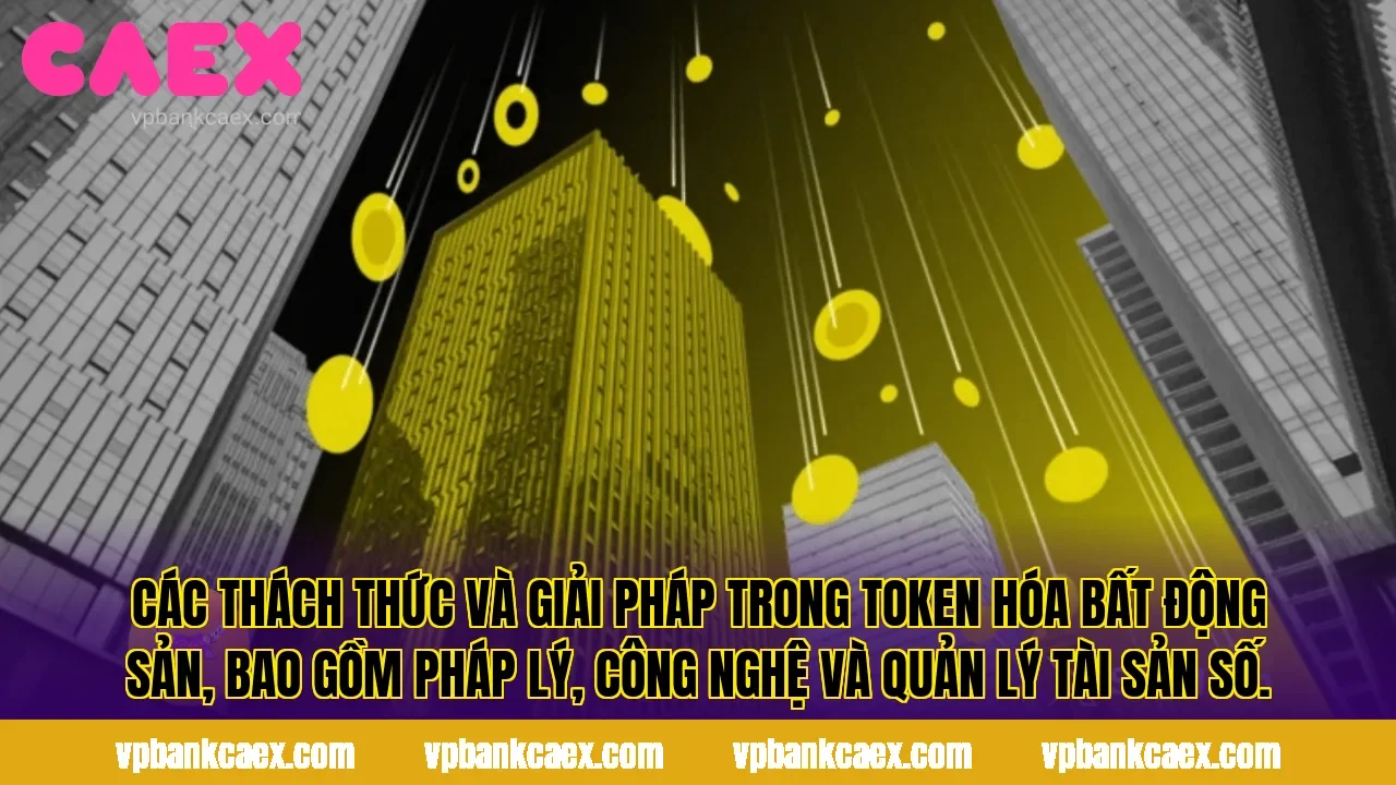 Các thách thức và giải pháp trong token hóa bất động sản, bao gồm pháp lý, công nghệ và quản lý tài sản số.