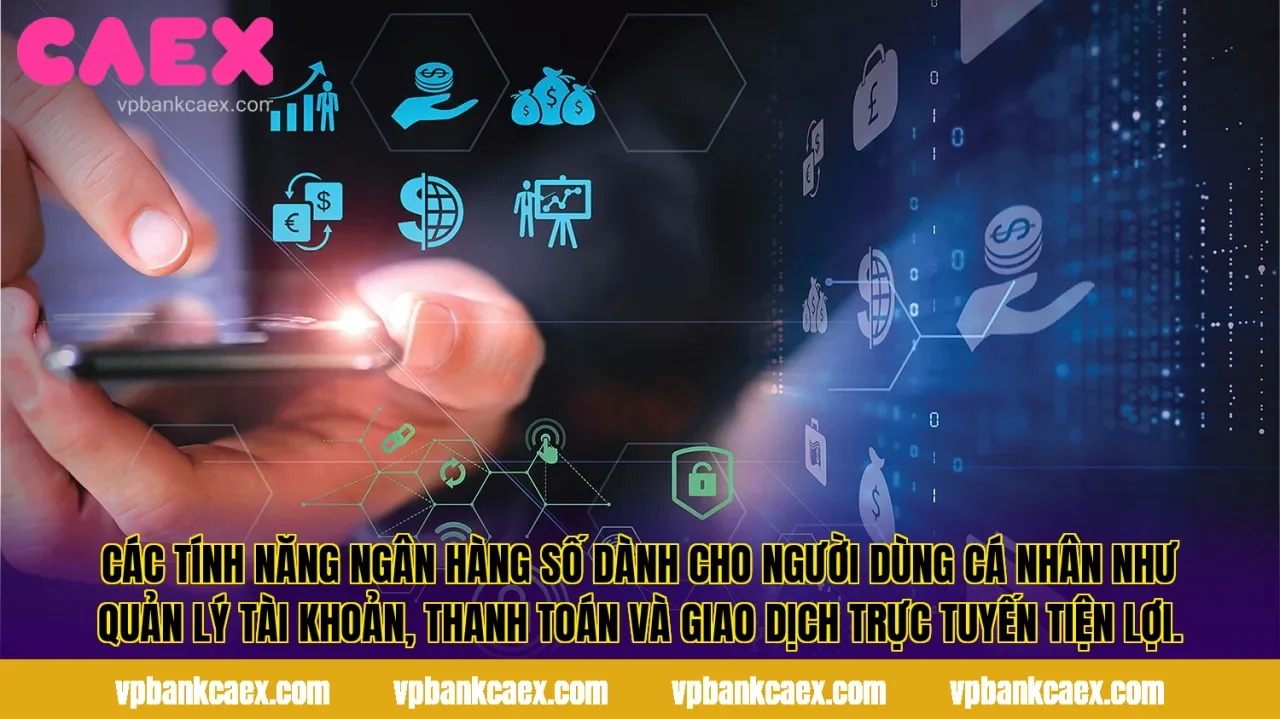 Các tính năng ngân hàng số dành cho người dùng cá nhân như quản lý tài khoản, thanh toán và giao dịch trực tuyến tiện lợi.