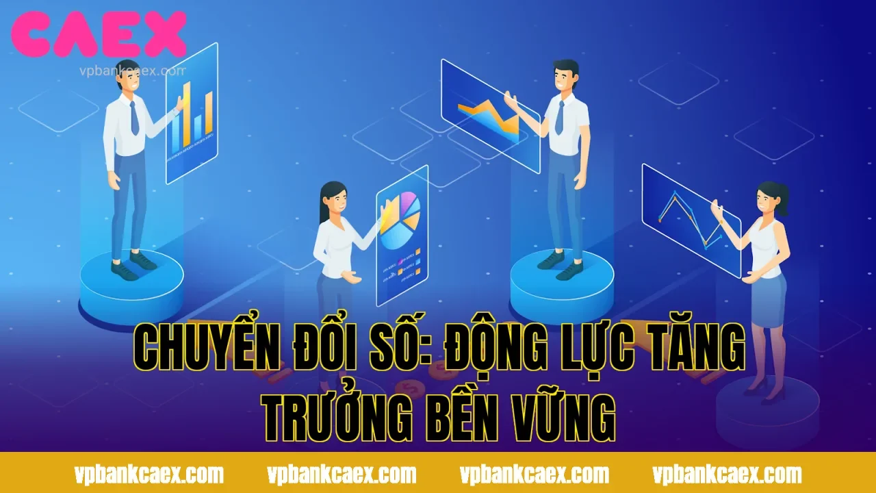 CHUYỂN ĐỔI SỐ: ĐỘNG LỰC TĂNG TRƯỞNG BỀN VỮNG