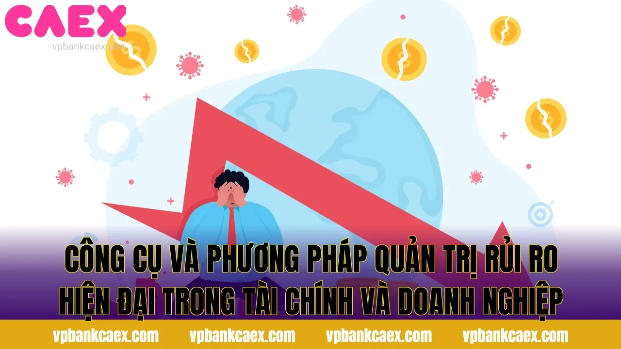 Công cụ và phương pháp quản trị rủi ro hiện đại trong tài chính và doanh nghiệp