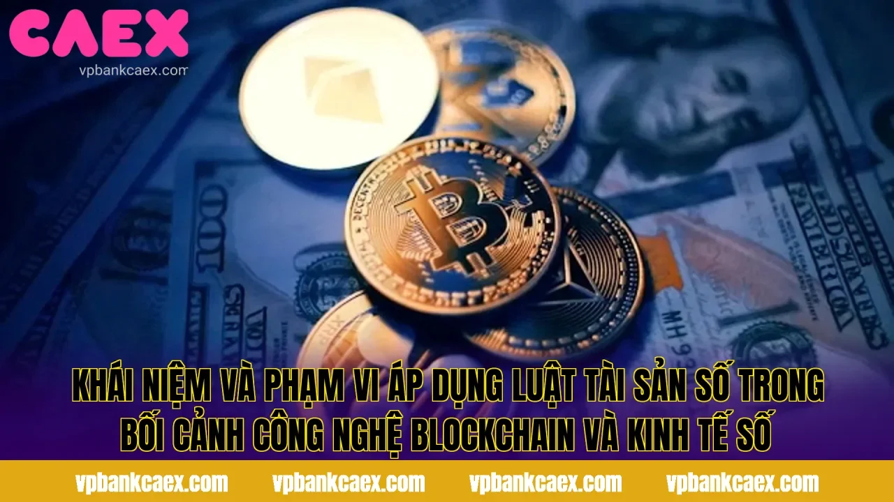Khái niệm và phạm vi áp dụng luật tài sản số trong bối cảnh công nghệ blockchain và kinh tế số
