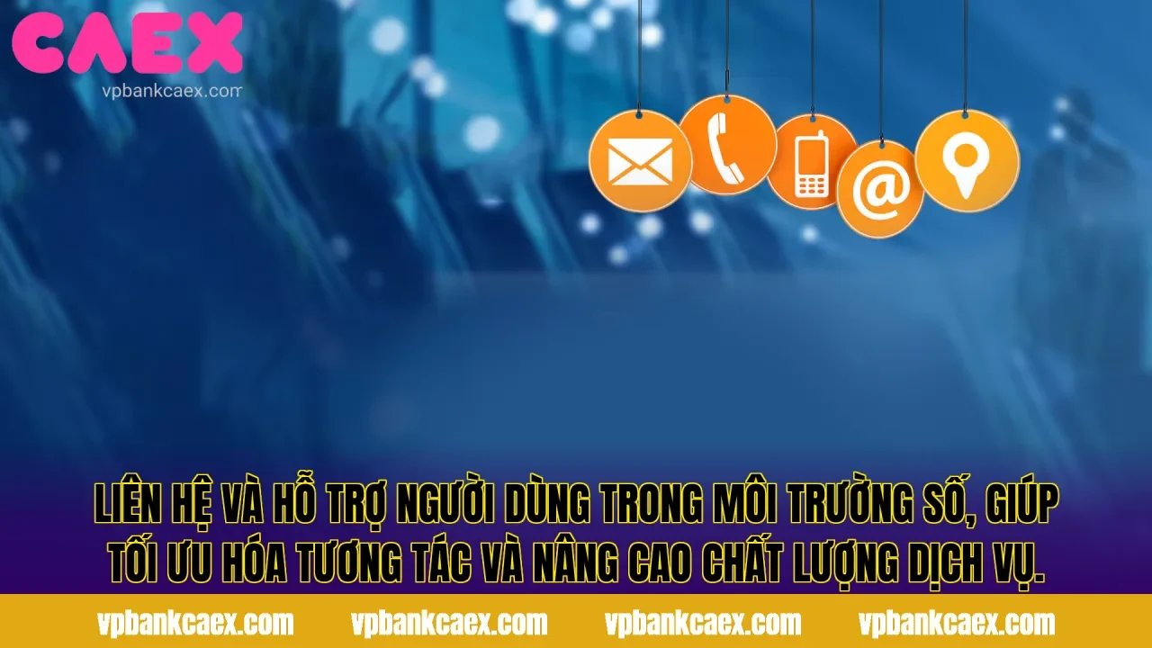 Liên hệ và hỗ trợ người dùng trong môi trường số, giúp tối ưu hóa tương tác và nâng cao chất lượng dịch vụ.