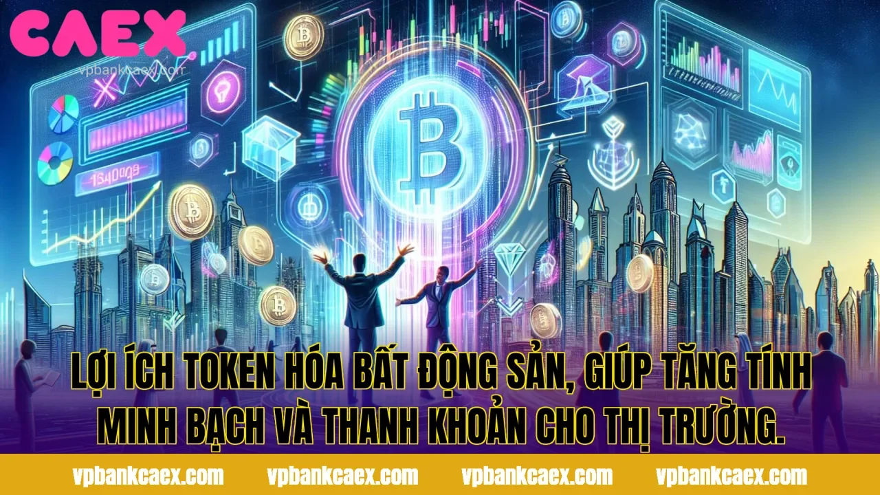 Lợi ích token hóa bất động sản, giúp tăng tính minh bạch và thanh khoản cho thị trường.