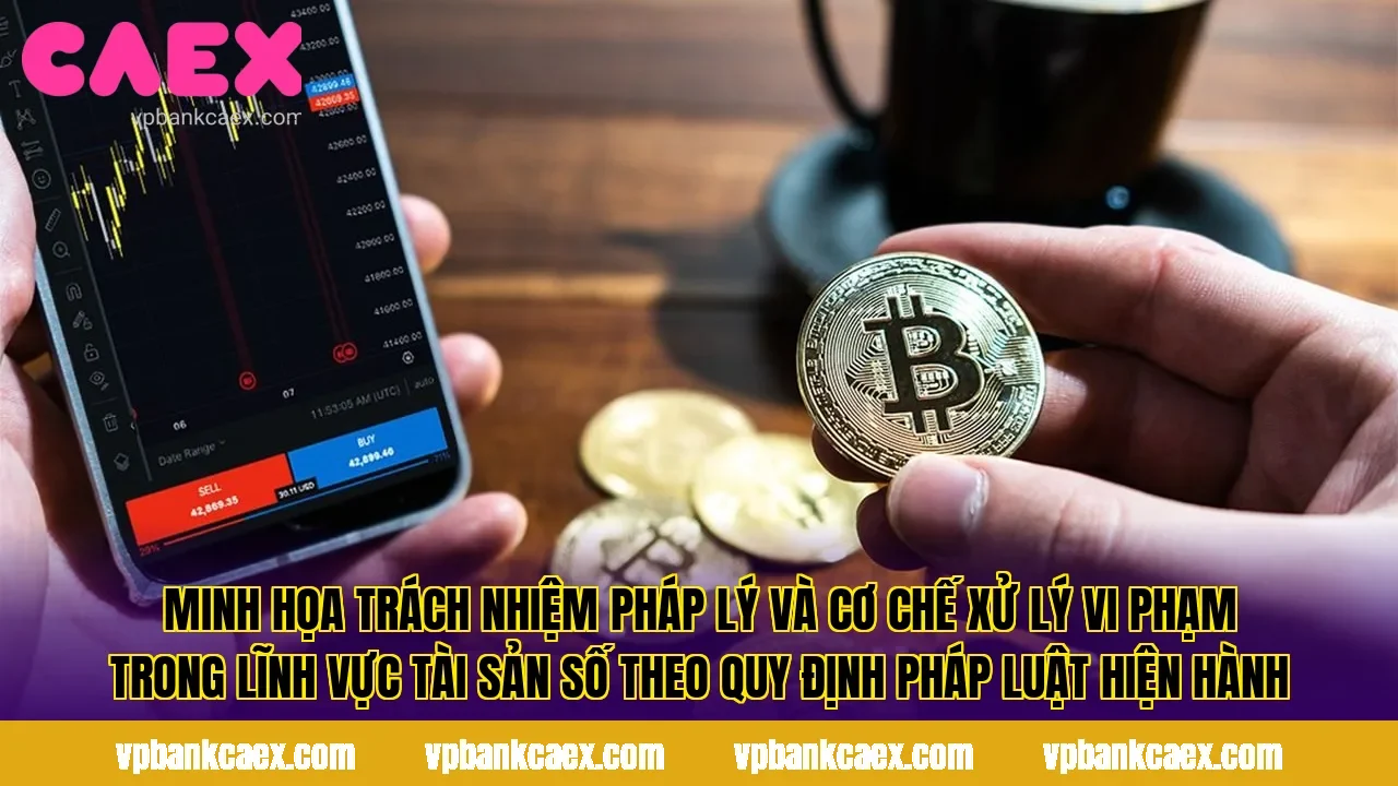 Minh họa trách nhiệm pháp lý và cơ chế xử lý vi phạm trong lĩnh vực tài sản số theo quy định pháp luật hiện hành