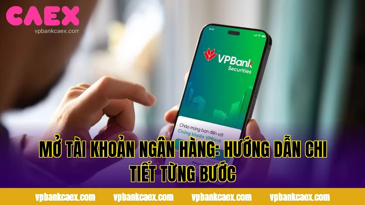 Mở Tài Khoản Ngân Hàng: Hướng Dẫn Chi Tiết Từng Bước