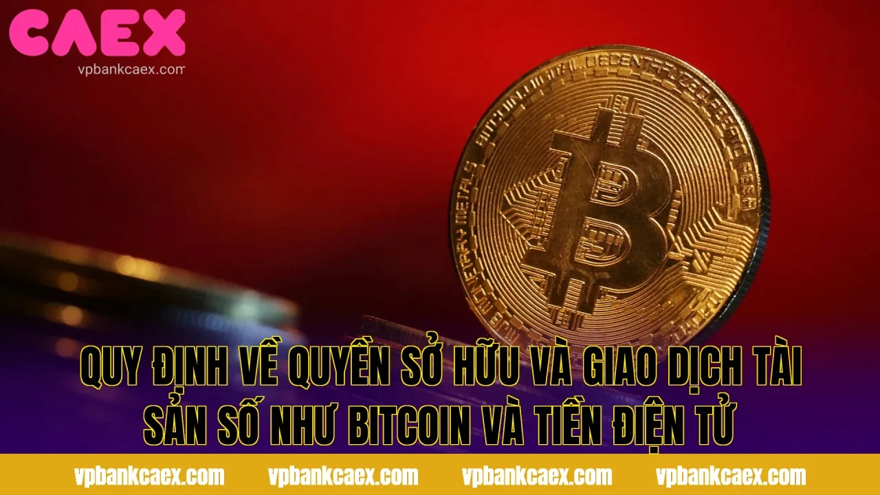 Quy định về quyền sở hữu và giao dịch tài sản số như Bitcoin và tiền điện tử