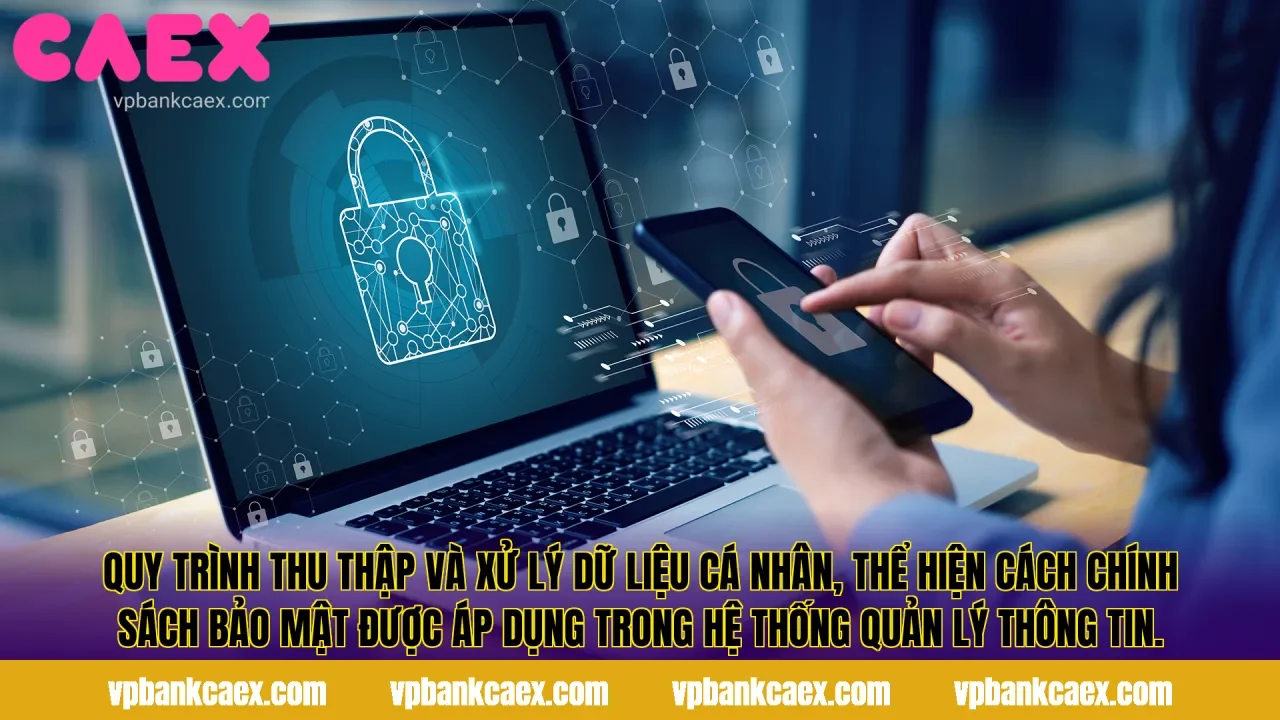 Quy trình thu thập và xử lý dữ liệu cá nhân, thể hiện cách chính sách bảo mật được áp dụng trong hệ thống quản lý thông tin.