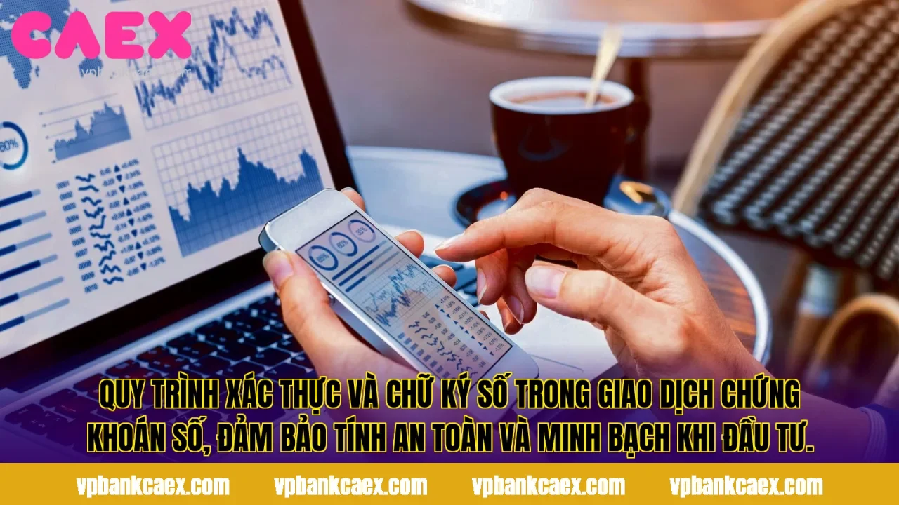 Quy trình xác thực và chữ ký số trong giao dịch chứng khoán số, đảm bảo tính an toàn và minh bạch khi đầu tư.