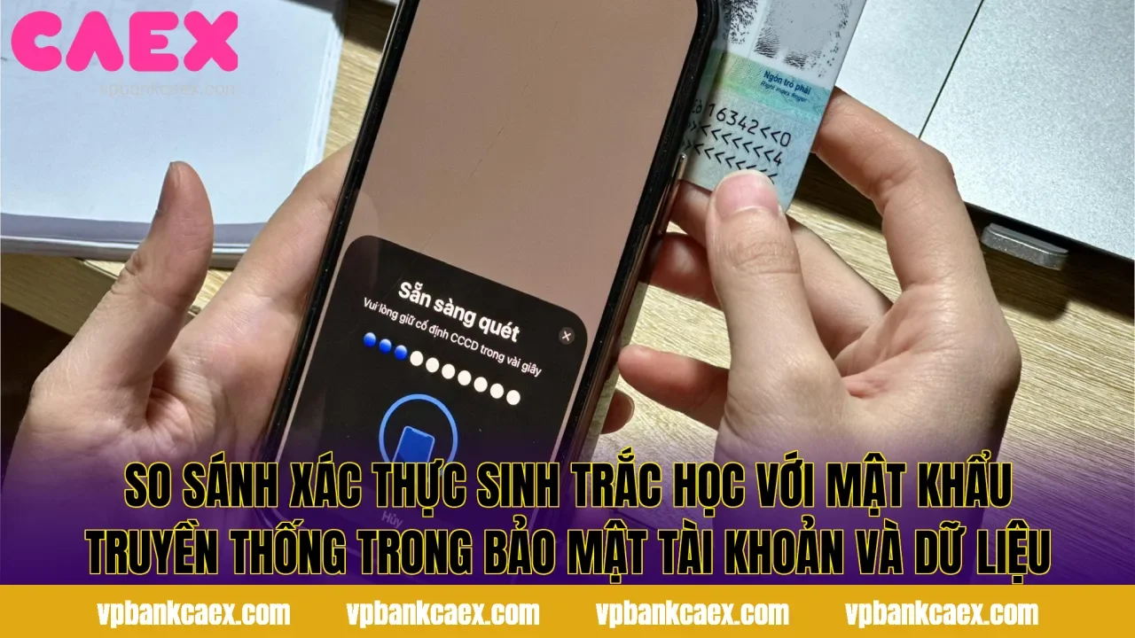 So sánh xác thực sinh trắc học với mật khẩu truyền thống trong bảo mật tài khoản và dữ liệu