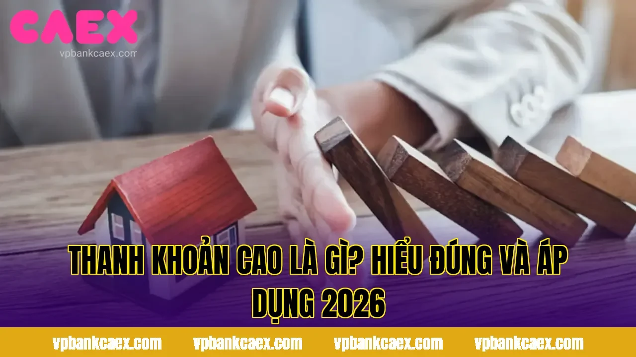 THANH KHOẢN CAO LÀ GÌ? HIỂU ĐÚNG VÀ ÁP DỤNG 2026