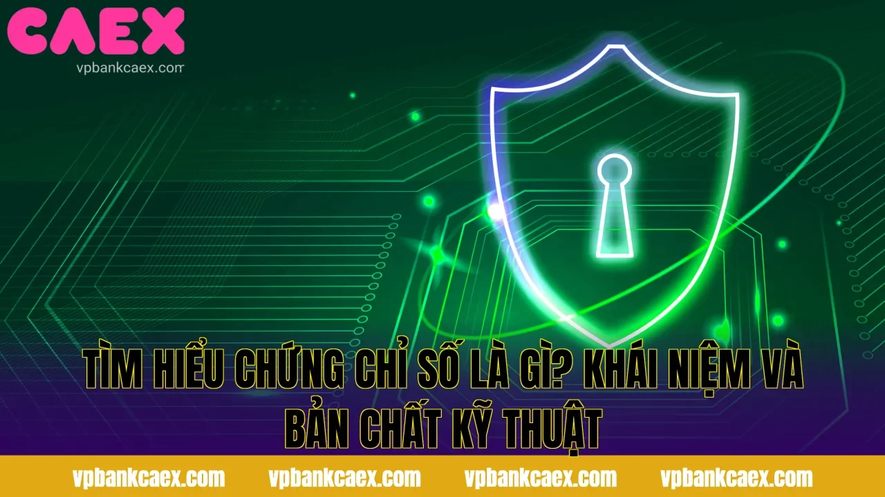 Tìm hiểu Chứng Chỉ Số Là Gì? Khái Niệm Và Bản Chất Kỹ Thuật