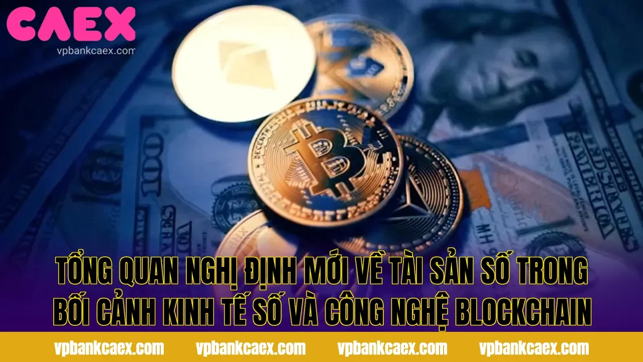 Tổng quan nghị định mới về tài sản số trong bối cảnh kinh tế số và công nghệ blockchain