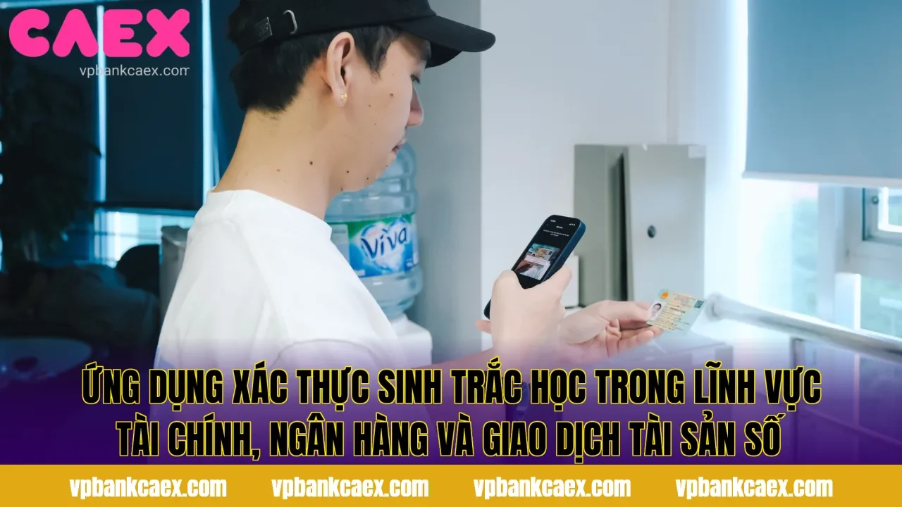 Ứng dụng xác thực sinh trắc học trong lĩnh vực tài chính, ngân hàng và giao dịch tài sản số