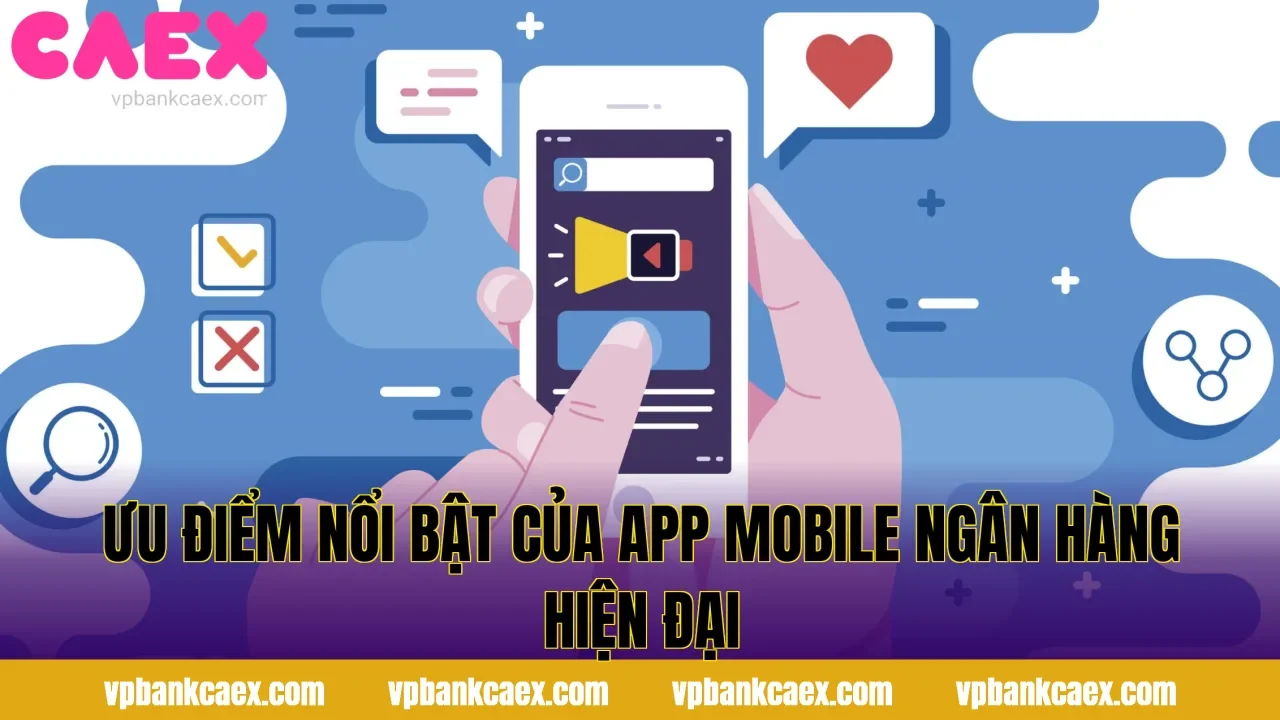 Ưu điểm nổi bật của app mobile ngân hàng hiện đại