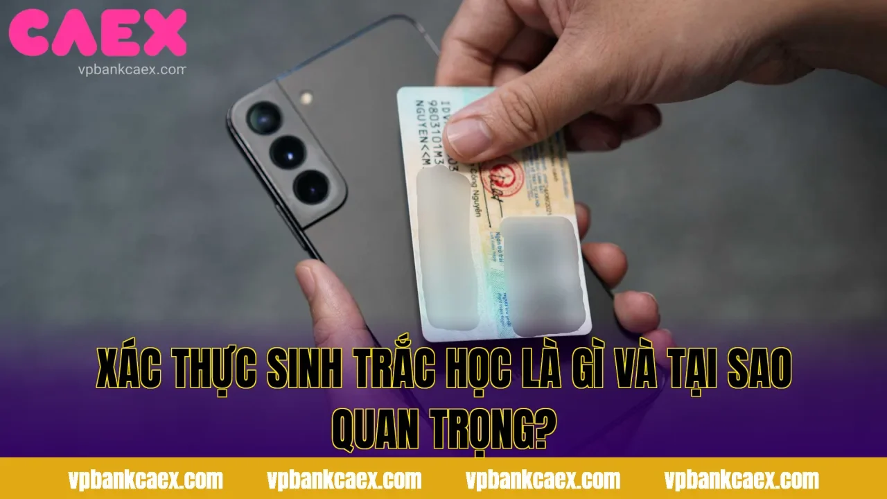 Xác Thực Sinh Trắc Học Là Gì Và Tại Sao Quan Trọng?